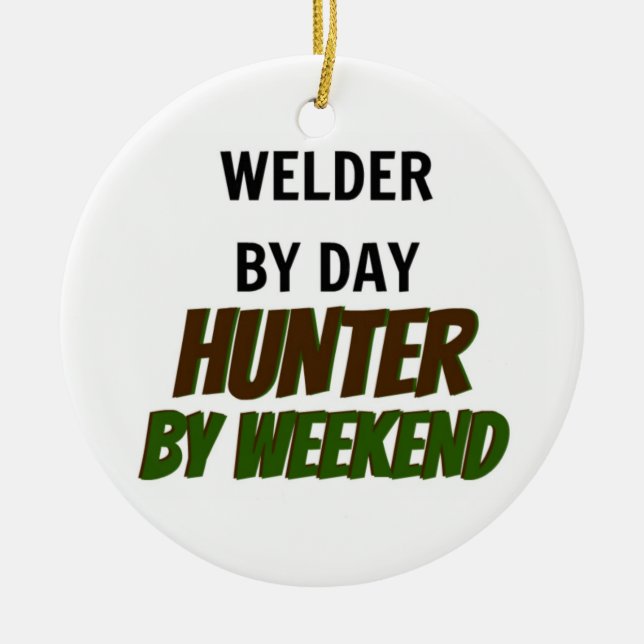 Welder by Day Hunter by Weekend Ceramic Ornament (Front)