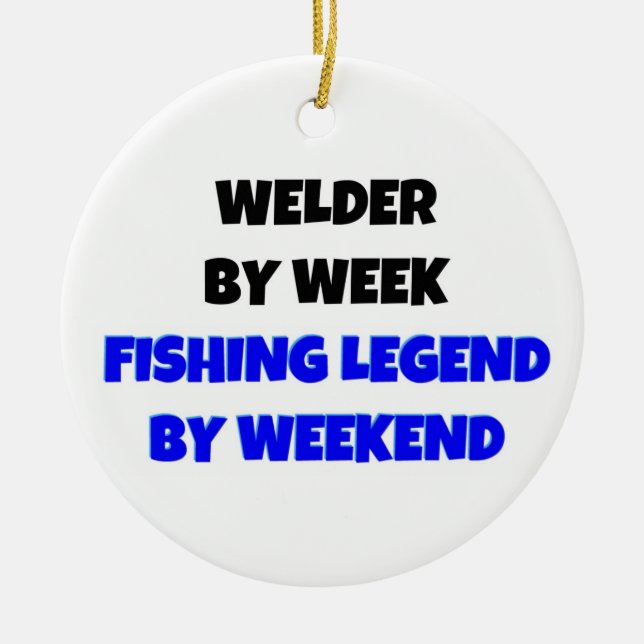 Welder by Week Fishing Legend by Weekend Ceramic Ornament (Front)