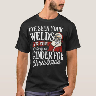 Welder Christmas Gifts I've Seen Your Welds Funny  T-Shirt