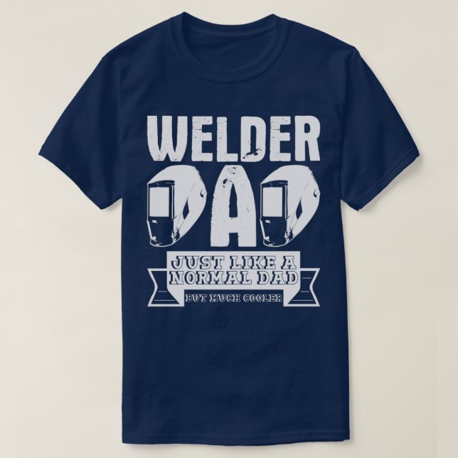 Welder Dad Joke Welding Daddy Engineer Craftsman T T-Shirt (Design Front)