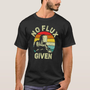 Welder Funny Saying Welding For Men No Flux Given  T-Shirt