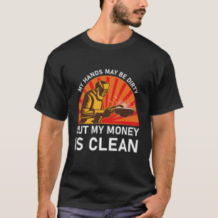 Welder, Funny Welding, My hands may be dirty T-Shirt