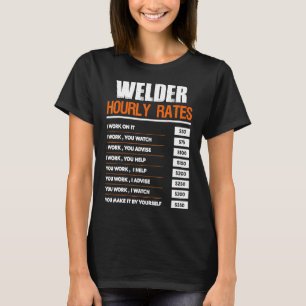 Welder Hourly Rate Funny Welding Gift For Co Worke T-Shirt