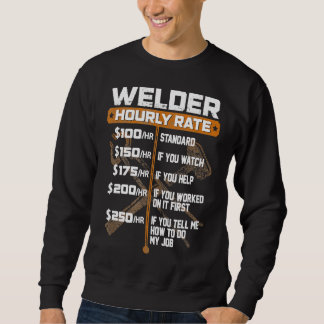 Welder Hourly Rate! Funny Welding Gift Sweatshirt