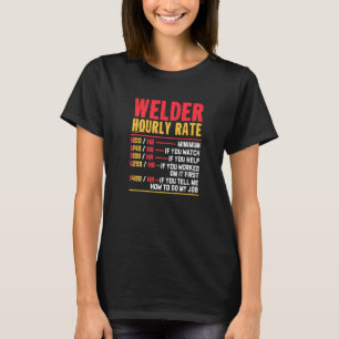 Welder Hourly Rate Weld Welding T-Shirt