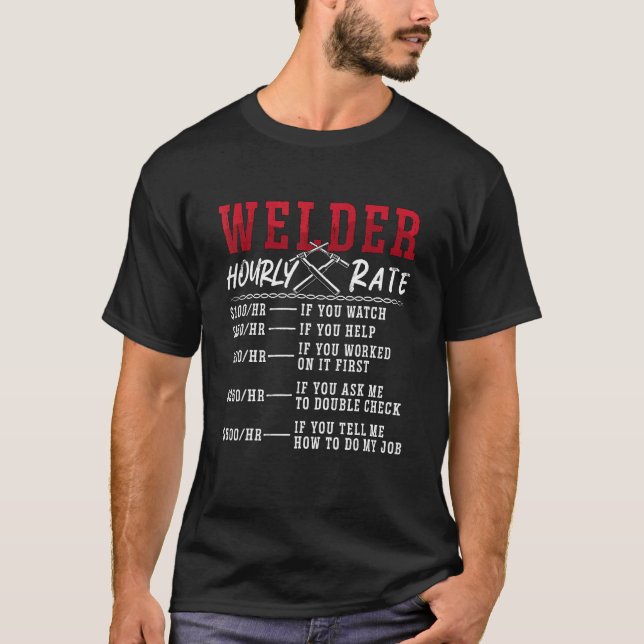 Welder Hourly Rate Welders Cool Welding Weld Dads  T-Shirt (Front)