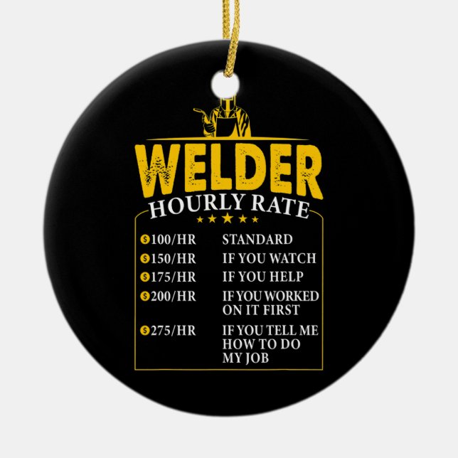 Welder Hourly Rate Welding Labour Rates Funny  Ceramic Ornament (Front)