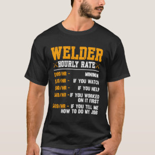 Welder Hourly Rate Welding T-Shirt