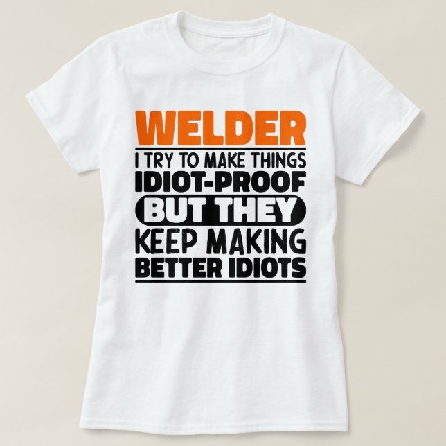 Welder I Try To Make Things Funny Sayings Welding T-Shirt (Design Front)