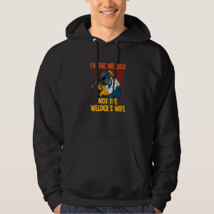 Welder I'm the welder not the welders wife welder Hoodie