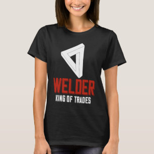 Welder King Of Trades  Welder Saying For Proud Met T-Shirt
