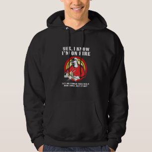 Welder Know I Am On Fire Hoodie
