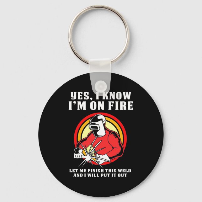 Welder Know I Am On Fire Keychain (Front)