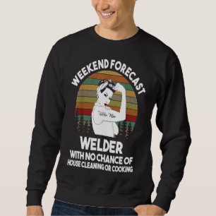 Welder Mom Weekend Forecast Funny Gift For Mom Sweatshirt
