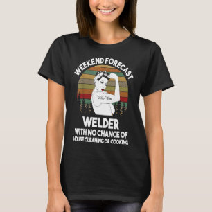 Welder Mom Weekend Forecast Funny Gift For Mom T-Shirt