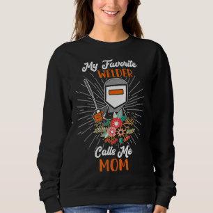 Welder My Favourite Welder Calls Me Mom Funny Gift Sweatshirt