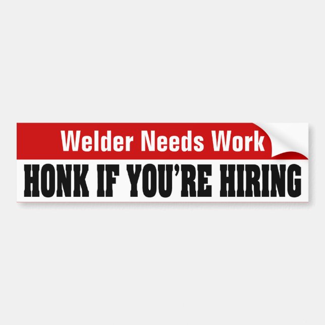 Welder Needs Work - Honk If You're Hiring Bumper Sticker (Front)