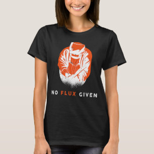 Welder No Flux Given Quote Funny Welding T-Shirt