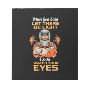 Welder Said Watch Your Eyes Notepad