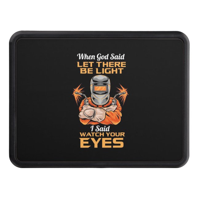 Welder Said Watch Your Eyes Trailer Hitch Cover (Front)