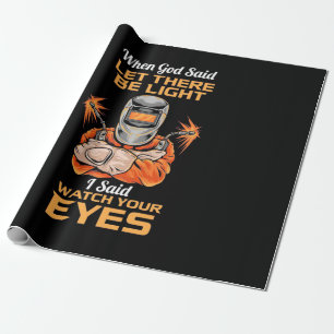 Welder Said Watch Your Eyes Wrapping Paper