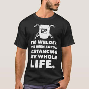 Welder Shirt Social Distancing My Whole Life Welde