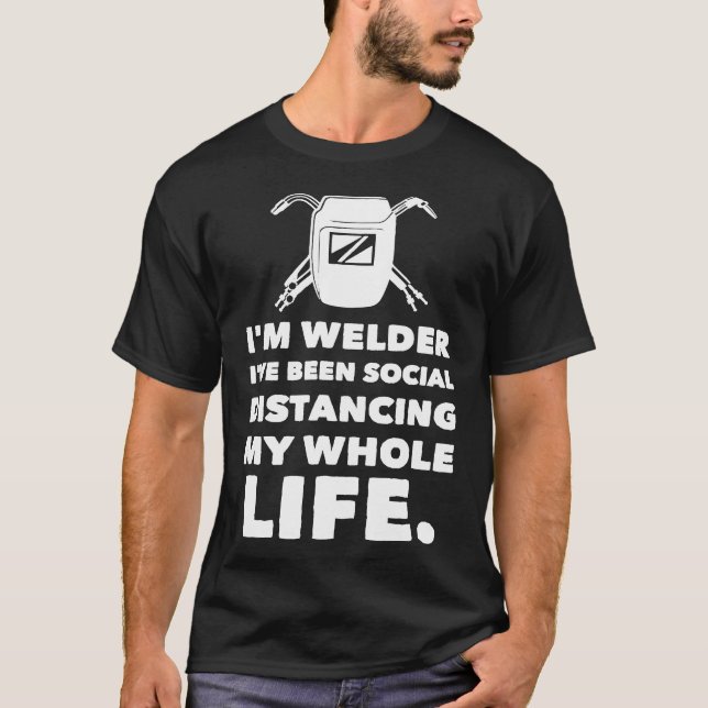 Welder Shirt Social Distancing My Whole Life Welde (Front)
