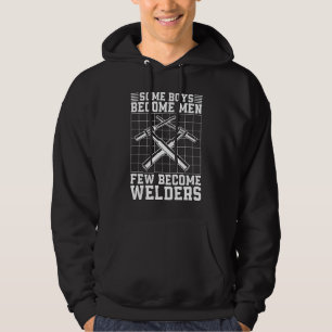 Welder Some Boys Become Men Welding Career Weld Hoodie