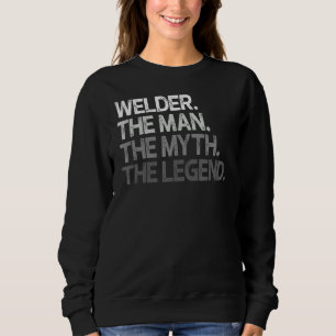 Welder The Man Myth Legend Sweatshirt