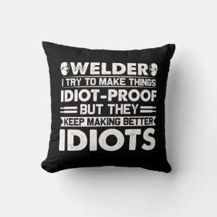 Welder Try To Make Things Idiot Proof Throw Pillow
