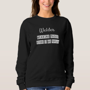 Welder Wearing Masks Before It Sweatshirt