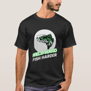 WELDER WELD HARD FISH HARDER T-Shirt