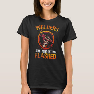 Welder Weld WeldingGetting Flashed T-Shirt
