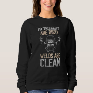 Welder Welder My thoughts are dirty but my welds a Sweatshirt