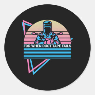 Welder Welding For When Duct Tape Fails Classic Round Sticker