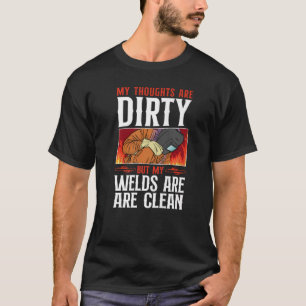 Welder Welding Vintage My Thoughts Are Dirty But M T-Shirt
