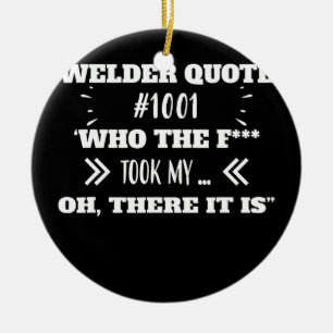 Welder Who Took My Tool Funny Humour Quotes  Ceramic Ornament