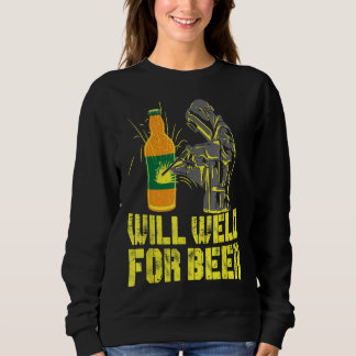 Welder Will Weld For Beer Funny Welding Sweatshirt