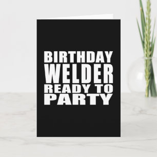 Welders : Birthday Welder Ready to Party Card