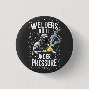 Welders do it Under Pressure Sea Welder Worker 1 Inch Round Button