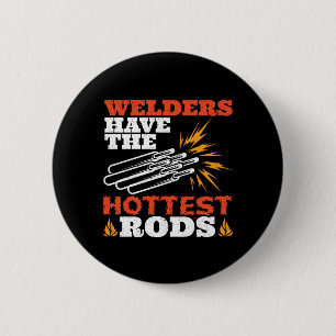 Welders Have the Hottest Rods 2 Inch Round Button