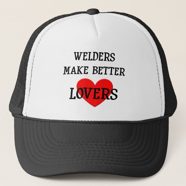 Welders Make Better Lovers Trucker Hat (Front)