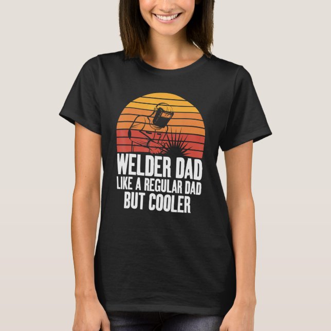 Welding Dad Like A Regular Fun for Welders Daddy T-Shirt (Front)