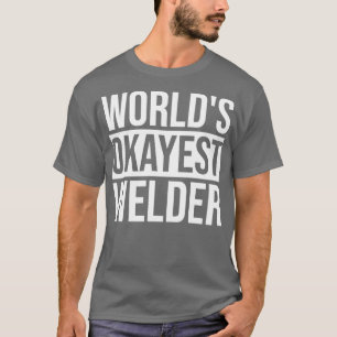 Welding Design Worlds Okayest Welder  T-Shirt