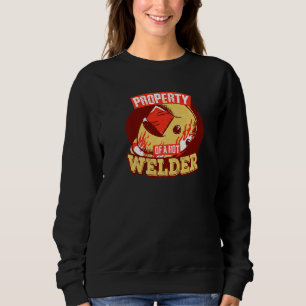 Welding Helmet  Property Of A Hot Welder  Welding Sweatshirt