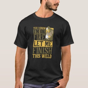 Welding Helmet Saying I'm On Fire And Welding T-Shirt