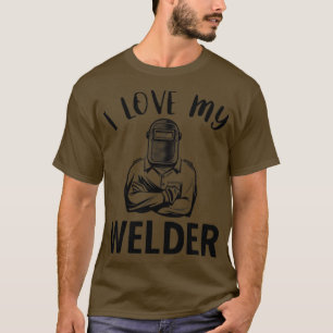 Welding I Love My Welder  T-Shirt