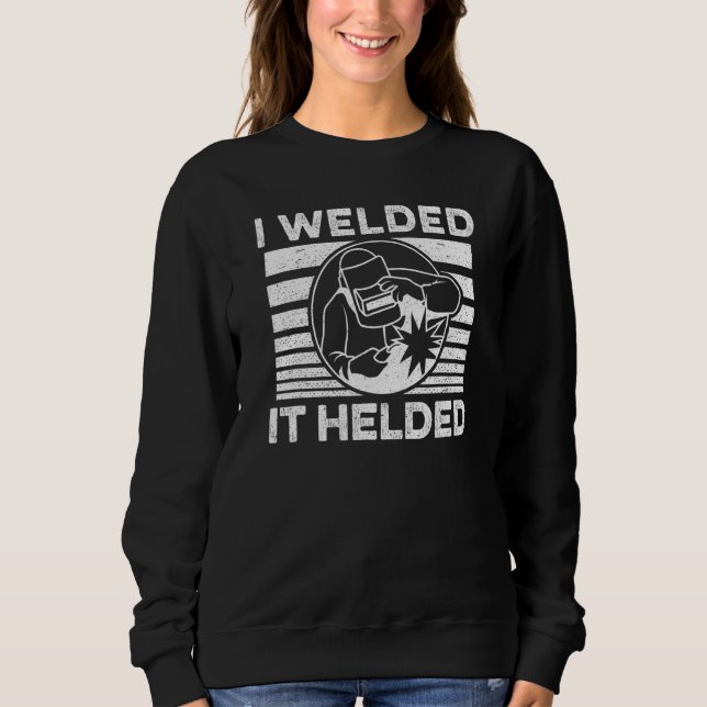 Welding I Welded It Helded Sweatshirt (Front)