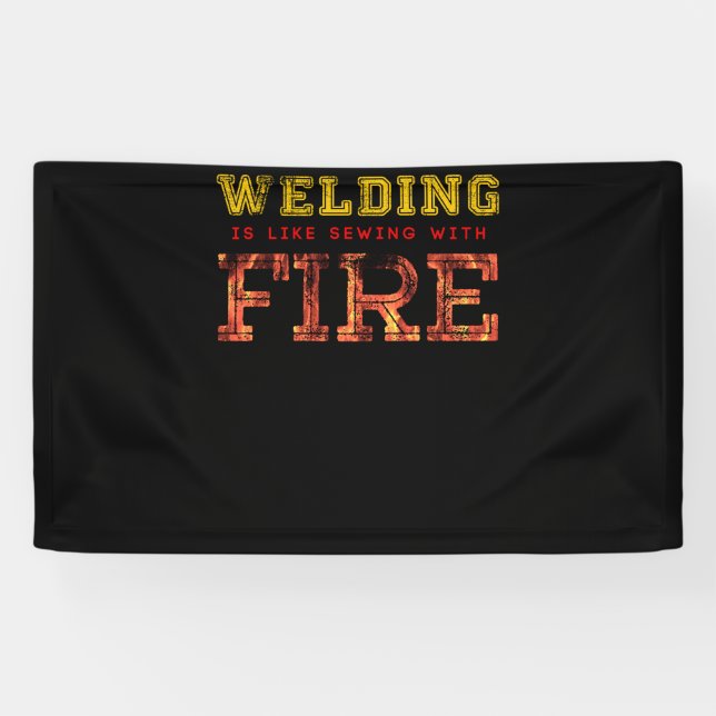 Welding Is Like Sewing With Fire Banner (Horizontal)