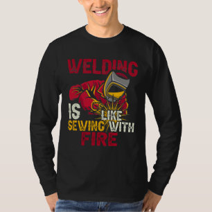 Welding is like sewing with fire T-Shirt